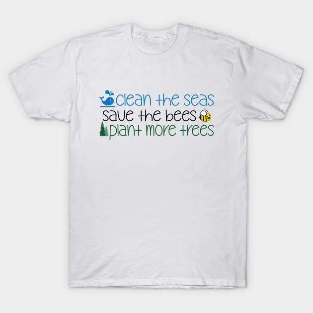 Clean The Seas Save The Bees Plant More Trees T-Shirt by defytees